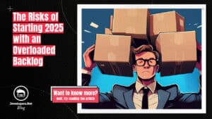 The Risks of Starting 2025 with an Overloaded Backlog